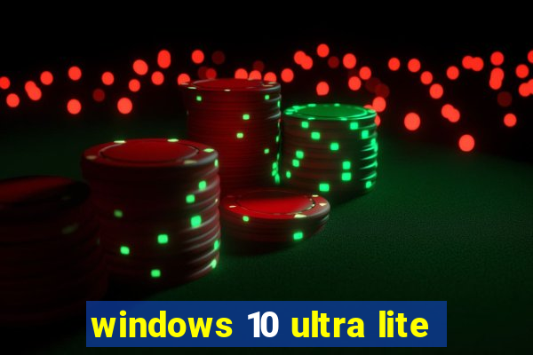 windows 10 ultra lite